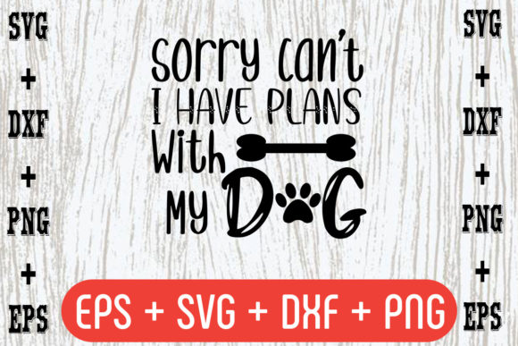 Sorry Can’t I Have Plans with My Dog