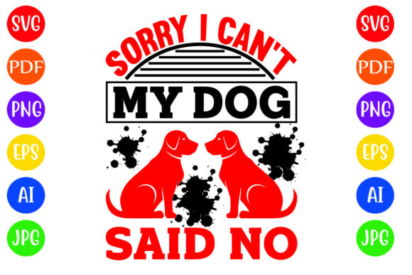 Sorry I Can’t My Dog Said No