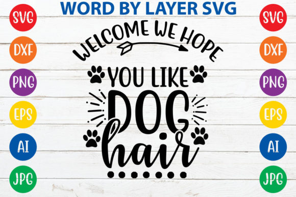 Welcome We Hope You Like Dog Hair